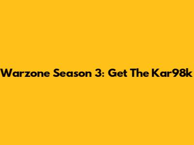 Warzone Season 3: Get The Kar98k