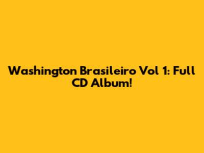 Washington Brasileiro Vol 1: Full CD Album!