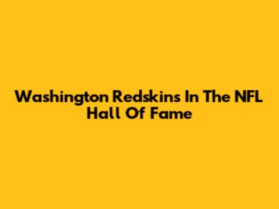 Washington Redskins In The NFL Hall Of Fame