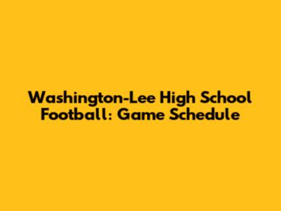 Washington-Lee High School Football: Game Schedule