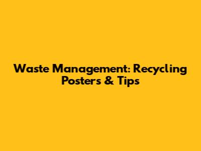 Waste Management: Recycling Posters & Tips