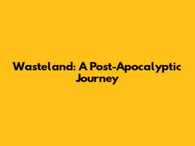 Wasteland: A Post-Apocalyptic Journey