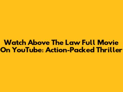 Watch 'Above The Law' Full Movie On YouTube: Action-Packed Thriller