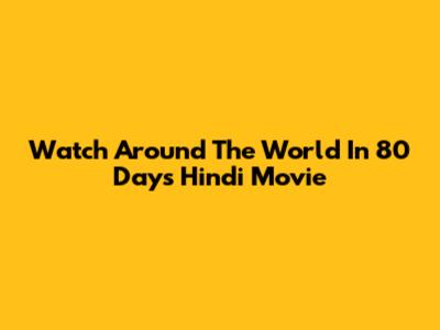 Watch 'Around The World In 80 Days' Hindi Movie