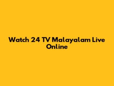 Watch 24 TV Malayalam Live Online