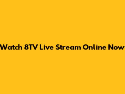Watch 8TV Live Stream Online Now