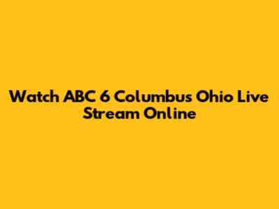 Watch ABC 6 Columbus Ohio Live Stream Online
