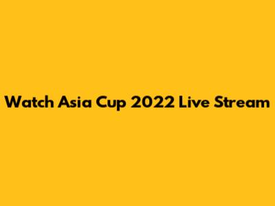 Watch Asia Cup 2022 Live Stream