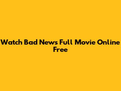 Watch Bad News Full Movie Online Free