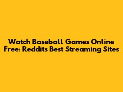 Watch Baseball Games Online Free: Reddit's Best Streaming Sites