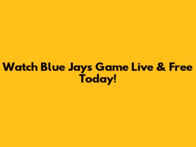Watch Blue Jays Game Live & Free Today!