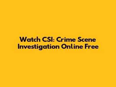 Watch CSI: Crime Scene Investigation Online Free