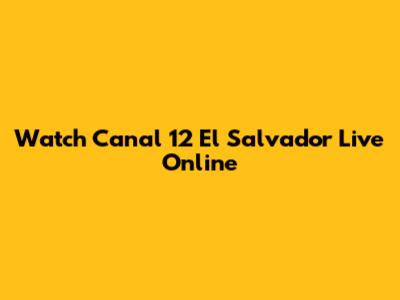 Watch Canal 12 El Salvador Live Online