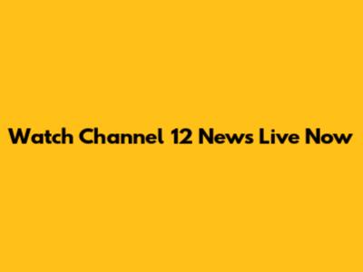 Watch Channel 12 News Live Now