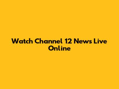 Watch Channel 12 News Live Online