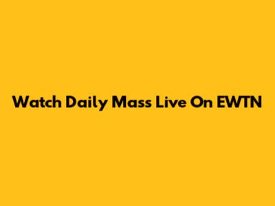 Watch Daily Mass Live On EWTN