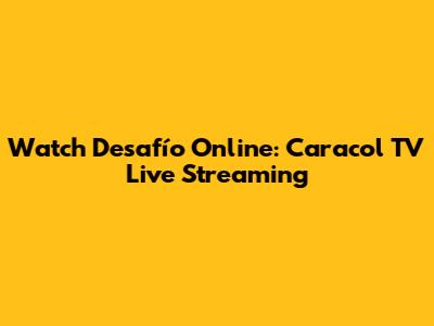 Watch Desafío Online: Caracol TV Live Streaming