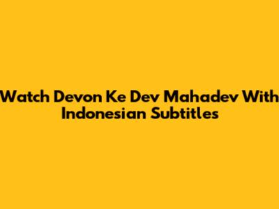 Watch Devon Ke Dev Mahadev With Indonesian Subtitles