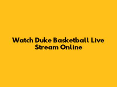 Watch Duke Basketball Live Stream Online