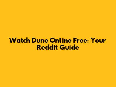 Watch Dune Online Free: Your Reddit Guide