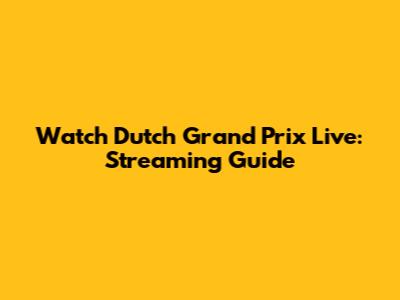 Watch Dutch Grand Prix Live: Streaming Guide
