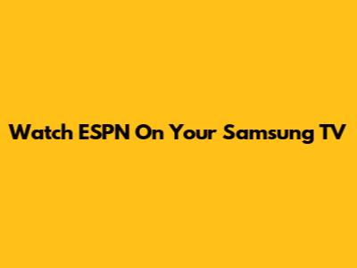 Watch ESPN On Your Samsung TV