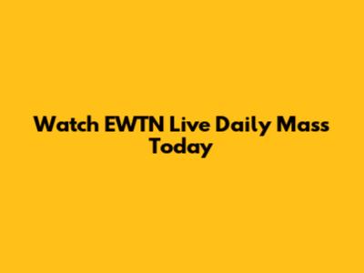 Watch EWTN Live Daily Mass Today