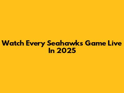 Watch Every Seahawks Game Live In 2025