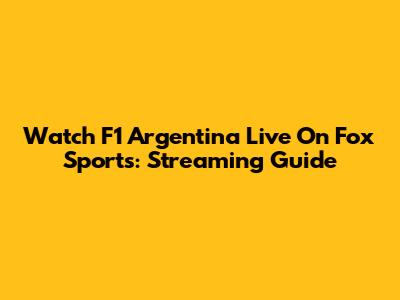 Watch F1 Argentina Live On Fox Sports: Streaming Guide