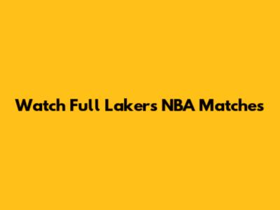 Watch Full Lakers NBA Matches