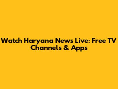 Watch Haryana News Live: Free TV Channels & Apps