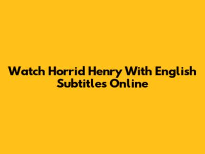 Watch Horrid Henry With English Subtitles Online