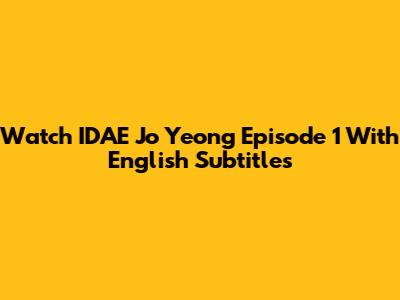Watch IDAE Jo Yeong Episode 1 With English Subtitles