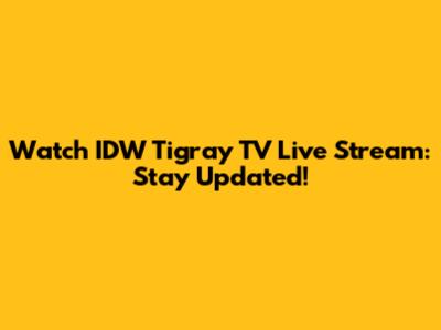 Watch IDW Tigray TV Live Stream: Stay Updated!