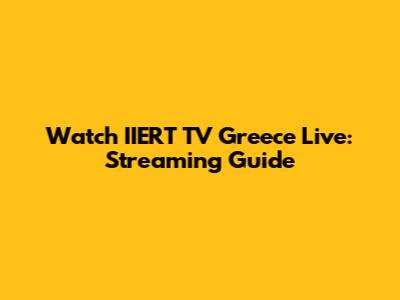 Watch IIERT TV Greece Live: Streaming Guide