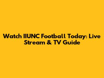 Watch IIUNC Football Today: Live Stream & TV Guide