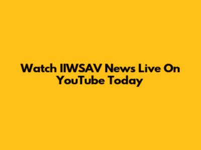 Watch IIWSAV News Live On YouTube Today