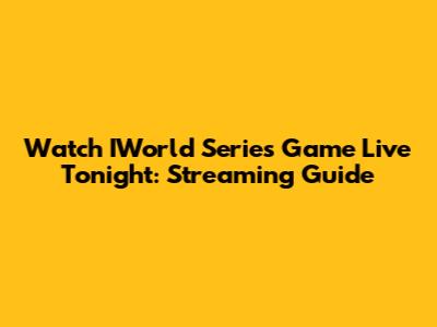 Watch IWorld Series Game Live Tonight: Streaming Guide