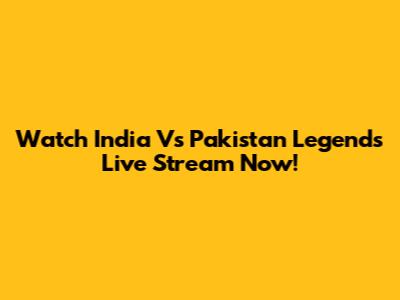 Watch India Vs Pakistan Legends Live Stream Now!