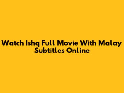 Watch Ishq Full Movie With Malay Subtitles Online