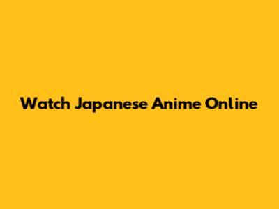 Watch Japanese Anime Online
