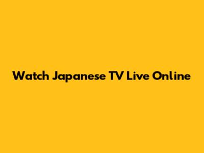 Watch Japanese TV Live Online