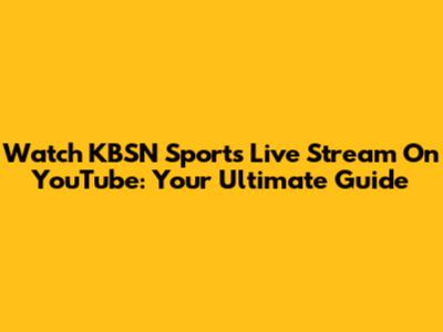 Watch KBSN Sports Live Stream On YouTube: Your Ultimate Guide