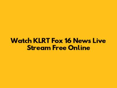 Watch KLRT Fox 16 News Live Stream Free Online