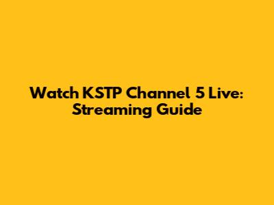 Watch KSTP Channel 5 Live: Streaming Guide