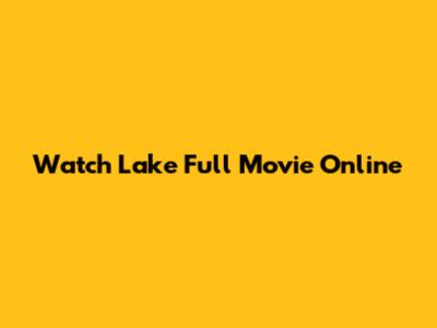 Watch Lake Full Movie Online
