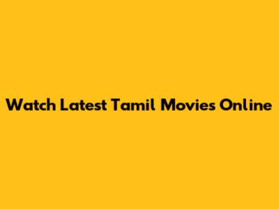 Watch Latest Tamil Movies Online