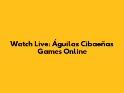 Watch Live: Águilas Cibaeñas Games Online