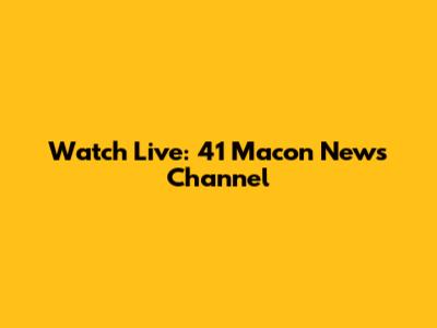 Watch Live: 41 Macon News Channel