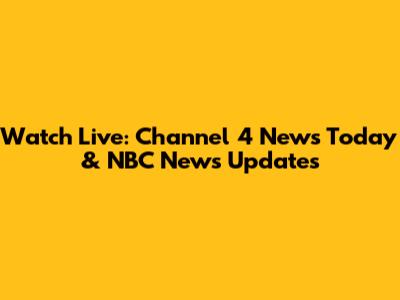 Watch Live: Channel 4 News Today & NBC News Updates